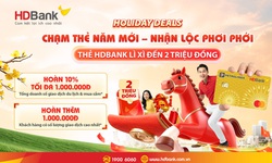 Thẻ HDBank hoàn tiền 'thả ga' cho khách hàng vui Tết cực đã