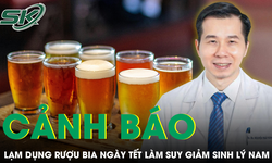 Cảnh báo lạm dụng rượu bia ngày Tết làm suy giảm sinh lý nam