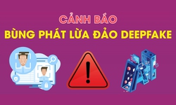 Cảnh báo bùng phát lừa đảo deepfake