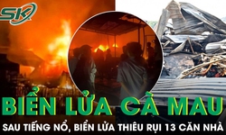 Sau tiếng nổ lớn, biển lửa thiêu rụi 13 căn nhà ven sông ở Cà Mau
