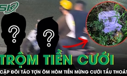 Cặp đôi táo tợn ôm hòm tiền mừng cưới hơn 300 triệu, bị bắt sau ít giờ