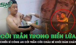 Chiến sĩ công an liều mình cởi trần băng qua lửa dữ cứu cháu bé 13 tháng tuổi 