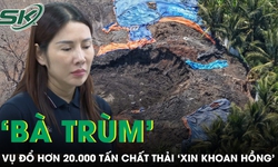 ‘Bà trùm’ vụ đổ hơn 20.000 tấn chất thải trái phép xin lỗi, mong được khoan hồng