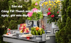 Ngày và khung giờ đẹp nhất để tảo mộ, cúng Tết Thanh Minh 2026