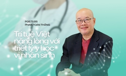 BS Phan Toàn Thắng - Trí tuệ Việt nặng lòng với triết lý y học vị nhân sinh