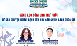 Truyền hình trực tuyến 'Sàng lọc sớm ung thư phổi - Từ câu chuyện người bệnh đến nhu cầu chính sách quốc gia'