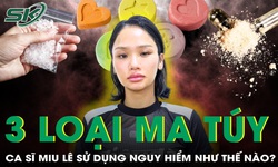 3 loại ma túy mà ca sĩ Miu Lê sử dụng nguy hiểm như thế nào?