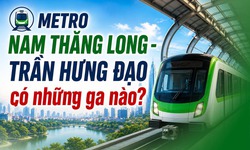 Metro Nam Thăng Long - Trần Hưng Đạo có những ga nào?
