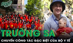Chuyến công tác đặc biệt của Bộ Y tế tới Trường Sa: “Mang ra tình cảm, mang về niềm tin”