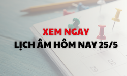 Âm lịch hôm nay 25/5 - Lịch âm 25/5 - Lịch vạn niên ngày 25/5/2026