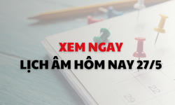Âm lịch hôm nay 27/5 - Lịch âm 27/5 - Lịch vạn niên ngày 27/5/2026