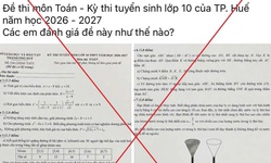 Thông tin đề thi Toán tuyển sinh lớp 10 ở Huế có tổng 11 điểm trên mạng xã hội: Sở GD&amp;ĐT đề nghị công an vào cuộc