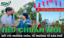Trưởng thôn, tổ trưởng tổ dân phố phải đáp ứng tiêu chuẩn mới gì?