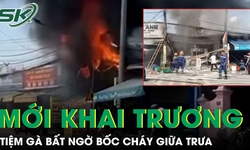 Tiệm gà mới khai trương bất ngờ bốc cháy giữa trưa