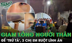 3 chị em ruột lĩnh án vì giam lỏng, hành hạ người thân để ‘trừ tà’