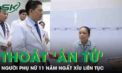 Người phụ nữ 58 tuổi thoát 'án tử' sau 11 năm ngất xỉu liên tục, nguy cơ đột tử cao