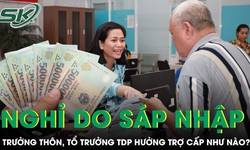 Trưởng thôn, tổ trưởng tổ dân phố nghỉ do sáp nhập được hưởng trợ cấp như thế nào?