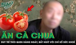 Ăn cà chua suốt 1 năm, người đàn ông 58 tuổi bất ngờ với kết quả khám bệnh