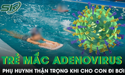 Trẻ mắc Adenovirus tăng nhanh, bác sĩ khuyến cáo phụ huynh thận trọng khi cho con đi bơi