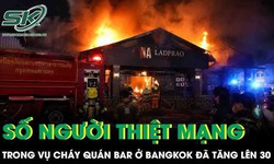 Vụ cháy kinh hoàng quán bar ở Thái Lan: Số người thiệt mạng tăng lên 30 người