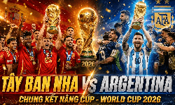 Kênh và link xem trực tiếp Tây Ban Nha vs Argentina - Chung kết World Cup 2026 ngày 20/7