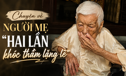 Chuyện về người mẹ 'hai lần khóc thầm lặng lẽ'