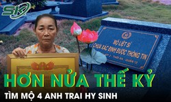 Hành trình suốt nửa thế kỷ tìm lại mộ 4 anh trai hy sinh