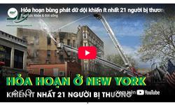 Hỏa hoạn bùng phát dữ dội khiến ít nhất 21 người bị thương ở New York