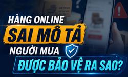 Hàng online sai mô tả, người mua có thể yêu cầu xử lý ra sao?