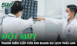 Chàng trai 24 tuổi bất ngờ bị đột quỵ khi đang đi du lịch Thái Lan
