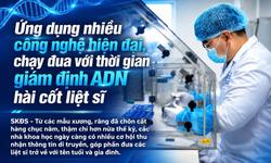 Ứng dụng nhiều công nghệ hiện đại, chạy đua với thời gian giám định ADN hài cốt liệt sĩ
