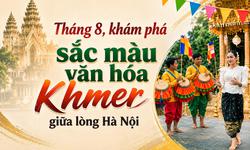 Tháng 8, khám phá sắc màu văn hóa Khmer giữa lòng Hà Nội