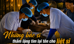 Những bác sĩ thầm lặng tìm lại tên cho liệt sĩ