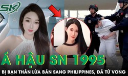 Á hậu sinh năm 1995 bị bạn thân lừa bán sang Philippines đã tử vong