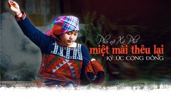 Phụ nữ Xá Phó miệt mài thêu lại ký ức cộng đồng