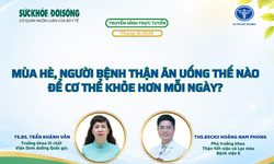 Truyền hình trực tuyến: Mùa hè, người bệnh thận ăn uống thế nào để khỏe hơn?