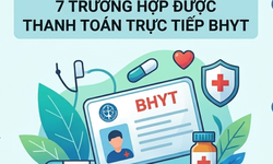 BHYT thanh toán trực tiếp cho người bệnh trong 7 trường hợp nào?