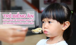 Nguy&#234;n nh&#226;n trẻ biếng ăn v&#224;o m&#249;a h&#232;