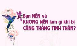 Bạn n&#234;n v&#224; kh&#244;ng n&#234;n l&#224;m g&#236; khi bị căng thẳng tinh thần?