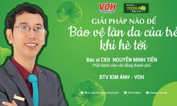 B&#225;c sĩ chuy&#234;n khoa giải đ&#225;p: Giải ph&#225;p n&#224;o để bảo vệ l&#224;n da của trẻ khi h&#232; tới?