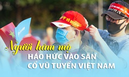Người hâm mộ háo hức tới sân vận động cổ vũ đội tuyến Việt Nam sau gần 2 năm