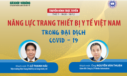 Truyền hình trực tuyến: Năng lực thiết bị y tế Việt Nam trong đại dịch COVID- 19