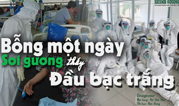 Bên trong căn phòng cứu bệnh nhân COVID-19: “Con ruột cũng không làm được như thế…” (P2) 