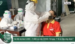 Hà Nội lên kịch bản 5.000-7.000 ca/ngày, ngành Y tế liệu có quá tải?