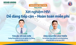 Truyền h&#236;nh trực tuyến: X&#233;t nghiệm HIV - Dễ d&#224;ng tiếp cận, ho&#224;n to&#224;n miễn ph&#237;