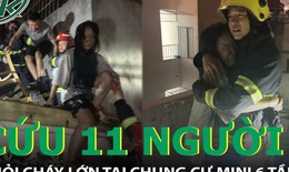Cứu sống 11 người khỏi đám cháy lớn tại chung cư mini ở Hà Nội