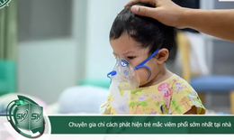 Dấu hiệu bệnh viêm phổi ở trẻ, cha mẹ cần biết