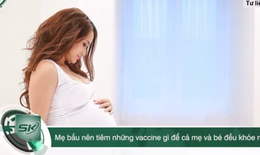 Mẹ bầu nên tiêm những vaccine gì để cả mẹ và bé đều khỏe mạnh