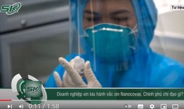 Chính phủ chỉ đạo xem xét cấp giấy lưu hành vaccine nội địa Nanocovax
