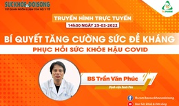 Truyền hình trực tuyến: Bí quyết tăng cường sức đề kháng, phục hồi sức khỏe hậu COVID